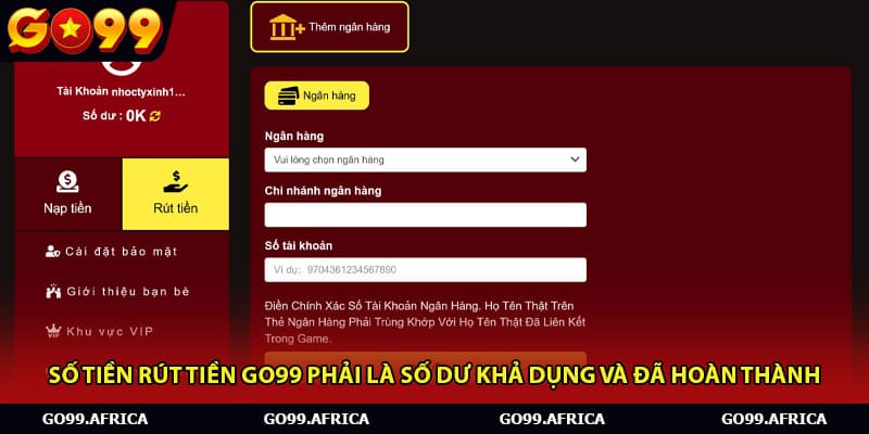 Số tiền rút tiền Go99 phải là số dư khả dụng và đã hoàn thành 